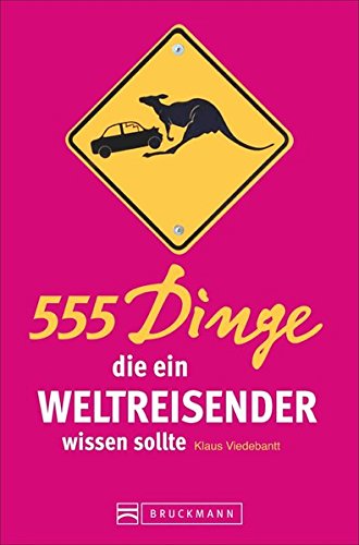 555 Dinge die ein Weltreisender wissen sollte, Autor: Klaus Viedebantt, Verlag: BRUCKMANN