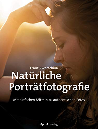 Natürliche Porträtfotografie, Autor: Franz Zwerschina Verlag: dpunkt Verlag