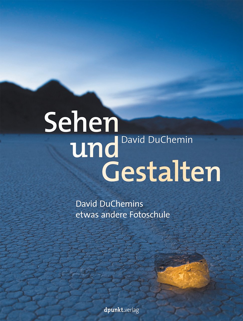 Sehen und Gestalten, Autor: David DuChemin Verlag: dpunkt Verlag